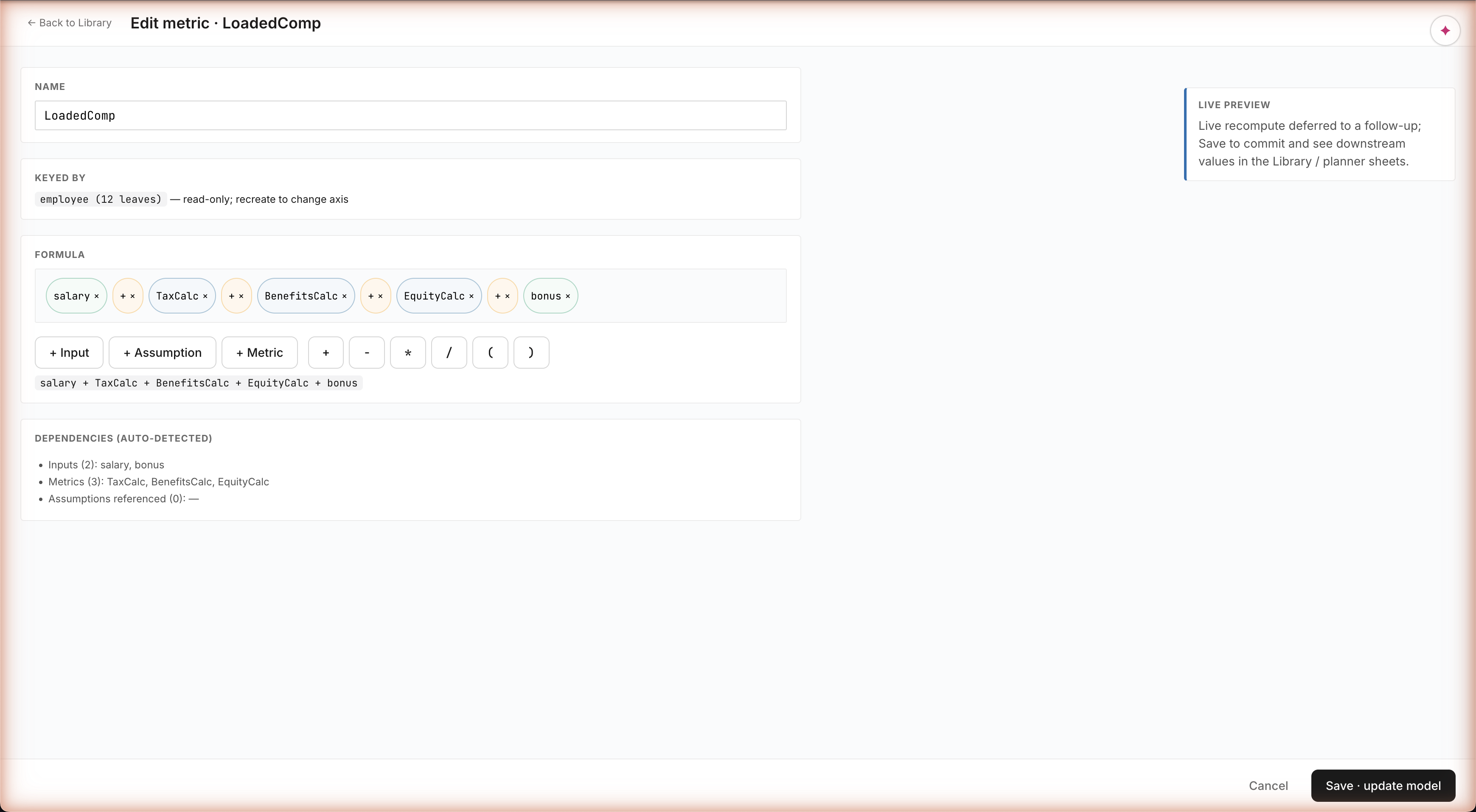 MetricAuthor for LoadedComp. Name: LoadedComp. Keyed by: employee (12 leaves) — read-only; recreate to change axis. Formula chip canvas with 5 chips: salary, TaxCalc, BenefitsCalc, EquityCalc, bonus, separated by + operators. Operator palette: + Input, + Assumption, + Metric, +, -, *, /, (, ). Reconstructed formula text: salary + TaxCalc + BenefitsCalc + EquityCalc + bonus. Dependencies (auto-detected): Inputs (2) salary, bonus · Metrics (3) TaxCalc, BenefitsCalc, EquityCalc · Assumptions referenced (0). Live Preview: deferred to follow-up.